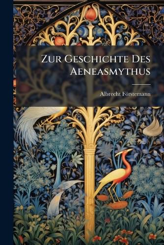 Cover image for Zur Geschichte Des Aeneasmythus: Litterargeschichtliche Studien