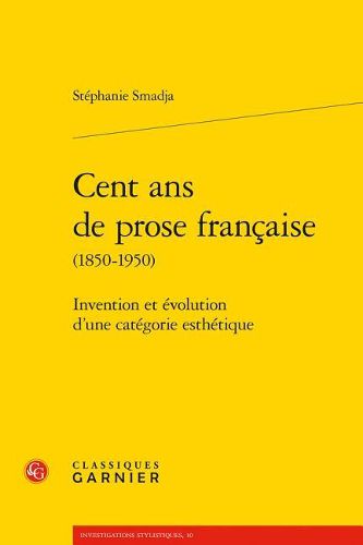Cover image for Cent ANS de Prose Francaise: Invention Et Evolution d'Une Categorie Esthetique