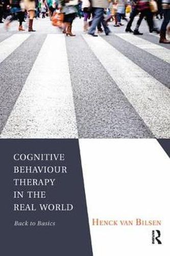 Cover image for Cognitive Behaviour Therapy in the Real World: Back to Basics