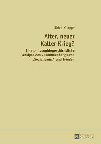Cover image for Alter, Neuer Kalter Krieg?: Eine Philosophiegeschichtliche Analyse Des Zusammenhangs Von  Sozialismus  Und Frieden
