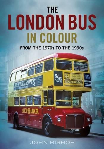 The London Bus in Colour: From the 1970s to the 1990s