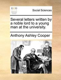 Cover image for Several Letters Written by a Noble Lord to a Young Man at the University.