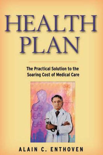 Cover image for Health Plan: The Practical Solution to the Soaring Cost of Medical Care