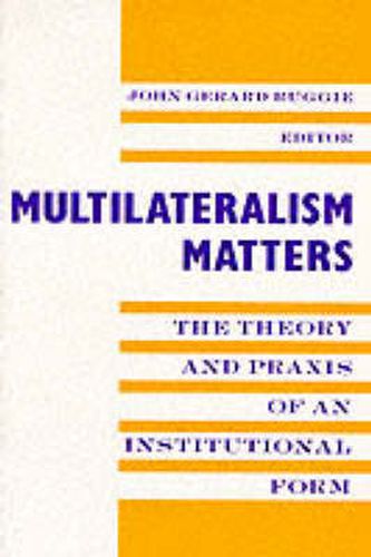 Cover image for Multilateralism Matters: The Theory and Praxis of an Institutional Form