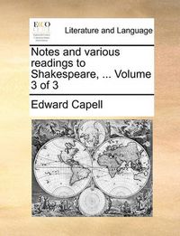 Cover image for Notes and Various Readings to Shakespeare, ... Volume 3 of 3