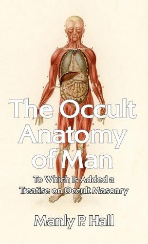 Occult Anatomy of Man: To Which Is Added a Treatise on Occult Masonry Paperback