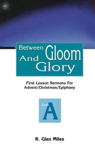 Cover image for Between Gloom and Glory: First Lesson Sermons for Advent/Christmas/Epiphany: Cycle a