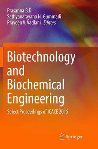 Biotechnology and Biochemical Engineering: Select Proceedings of ICACE 2015