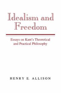 Cover image for Idealism and Freedom: Essays on Kant's Theoretical and Practical Philosophy