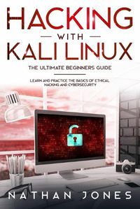 Cover image for Hacking with Kali Linux THE ULTIMATE BEGINNERS GUIDE: Learn and Practice the Basics of Ethical Hacking and Cybersecurity