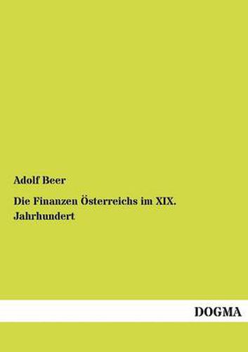 Cover image for Die Finanzen OEsterreichs im XIX. Jahrhundert