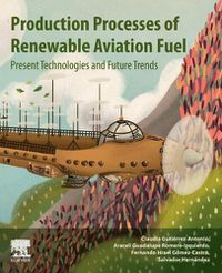 Cover image for Production Processes of Renewable Aviation Fuel: Present Technologies and Future Trends