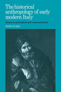 Cover image for The Historical Anthropology of Early Modern Italy: Essays on Perception and Communication