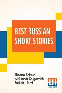 Cover image for Best Russian Short Stories: Compiled And Edited By Thomas Seltzer