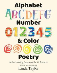 Cover image for Alphabet, Number & Color Poetry: A Fun, Learning Experience for All Students