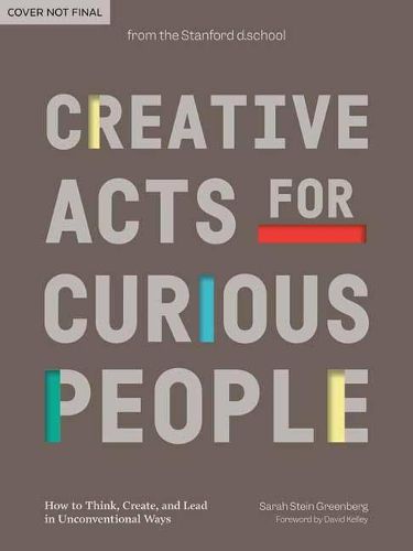 Cover image for Creative Acts for Curious People: How to Think, Create, and Lead in Unconventional Ways