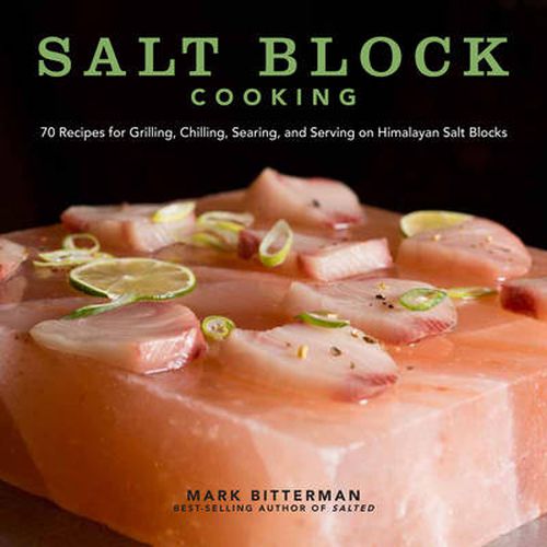 Cover image for Salt Block Cooking: 70 Recipes for Grilling, Chilling, Searing, and Serving on Himalayan Salt Blocks