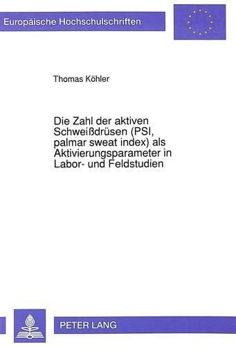 Die Zahl Der Aktiven Schweissdruesen (Psi, Palmar Sweat Index) ALS Aktivierungsparameter in Labor- Und Feldstudien: Untersuchungen Mit Der Plastic Finger Print-Methode