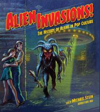 Cover image for Alien Invasions! The History of Aliens in Pop Culture