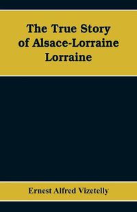 Cover image for The True Story of Alsace-Lorraine - Lorraine