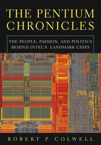 Cover image for The Pentium Chronicles: The People, Passion, and Politics Behind Intel's Landmark Chips