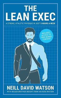 Cover image for The Lean Exec: A Strong, Athletic Physique in Just 3 Hours A Week