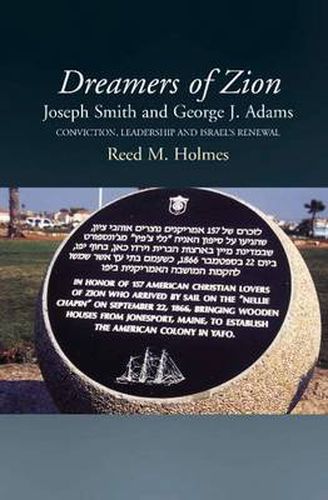 Dreamers of Zion: Joseph Smith & George J Adams -- Conviction, Leadership & Israel's Renewal