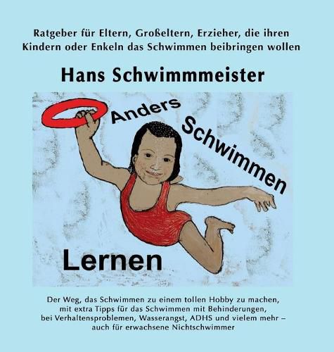 Cover image for Anders Schwimmen Lernen: Ratgeber fur Eltern, Grosseltern, Erzieher, die ihren Kindern oder Enkeln das Schwimmen beibringen wollen