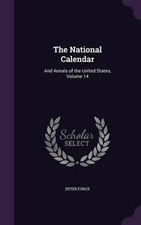 Cover image for The National Calendar: And Annals of the United States, Volume 14