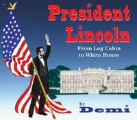 Cover image for President Lincoln: From Log Cabin to White House