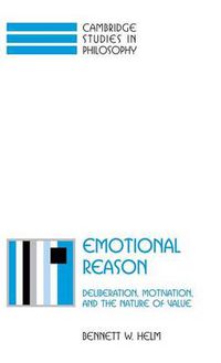 Cover image for Emotional Reason: Deliberation, Motivation, and the Nature of Value