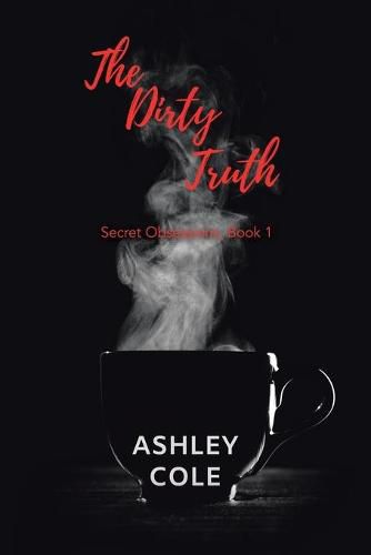 Cover image for The Dirty Truth: Secret Obsessions, Book 1