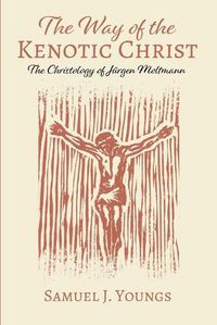 Cover image for The Way of the Kenotic Christ: The Christology of Jurgen Moltmann