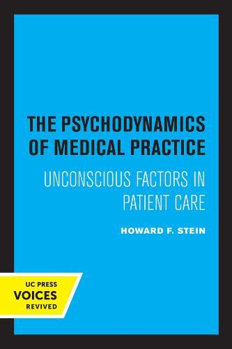 The Psychodynamics of Medical Practice: Unconscious Factors in Patient Care