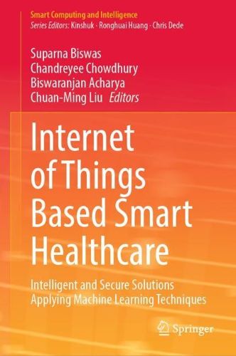Cover image for Internet of Things Based Smart Healthcare: Intelligent and Secure Solutions Applying Machine Learning Techniques