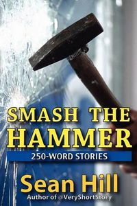 Cover image for Smash The Hammer: 250-Word Stories