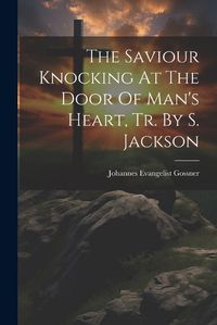 Cover image for The Saviour Knocking At The Door Of Man's Heart, Tr. By S. Jackson