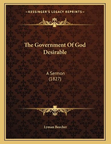 Cover image for The Government of God Desirable: A Sermon (1827)
