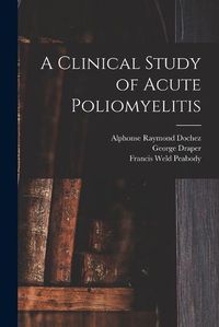 Cover image for A Clinical Study of Acute Poliomyelitis