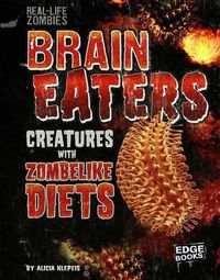 Cover image for Brain Eaters: Creatures with Zombielike Diets