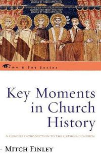 Cover image for Key Moments in Church History: A Concise Introduction to the Catholic Church