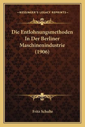 Cover image for Die Entlohnungsmethoden in Der Berliner Maschinenindustrie (1906)