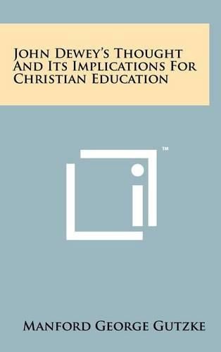 Cover image for John Dewey's Thought and Its Implications for Christian Education