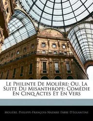 Cover image for Le Philinte de Molire: Ou, La Suite Du Misanthrope; Comedie En Cinq Actes Et En Vers