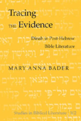 Cover image for Tracing the Evidence: Dinah in Post-Hebrew Bible Literature