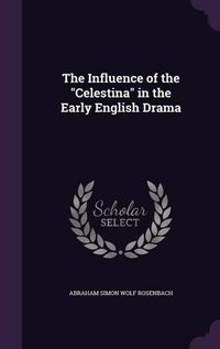 Cover image for The Influence of the Celestina in the Early English Drama