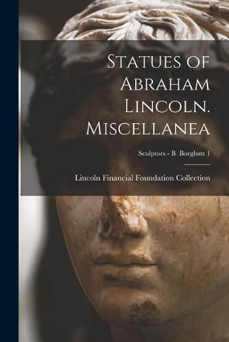 Cover image for Statues of Abraham Lincoln. Miscellanea; Sculptors - B Borglum 1