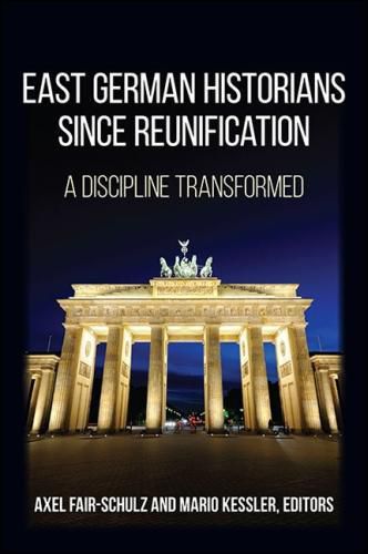 Cover image for East German Historians since Reunification: A Discipline Transformed