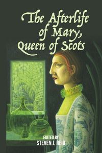 Cover image for The Afterlife of Mary, Queen of Scots