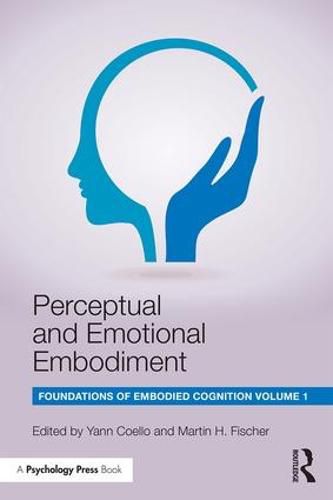 Perceptual and Emotional Embodiment: Foundations of Embodied Cognition Volume 1